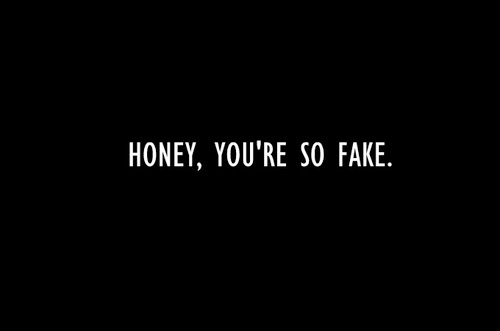 you're so fake