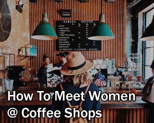 How To Meet Women At Coffee Shops